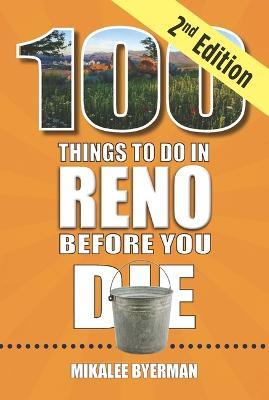 100 Things to Do in Reno Before You Die, 2nd Edition - Mikalee Byerman - cover