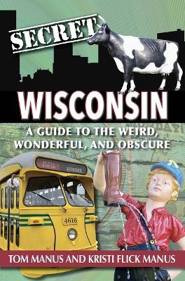 Secret Wisconsin: A Guide to the Weird Wonderful and Obscure FV9317