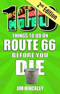 100 Things to Do on Route 66 Before You Die, 2nd Edition - Jim Hinckley - cover