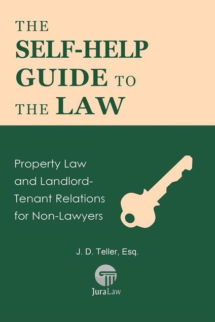 The Self-Help Guide to the Law: Property Law and Landlord-Tenant Relations for Non-Lawyers