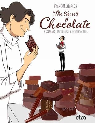 The Secrets Of Chocolate: A Gourmand's Trip Through A Top Chef's Atelier - Franckie Alarcon - cover