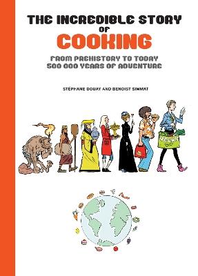 The Incredible Story of Cooking: From Prehistory to Today - 500,000 Years of Adventure - Benoist Simmat - cover