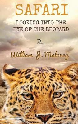 Safari: Looking Into the Eye of the Leopard - William J Maloney - cover