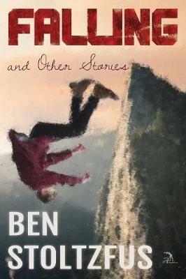 Falling and Other Stories - Ben Stoltzfus - cover