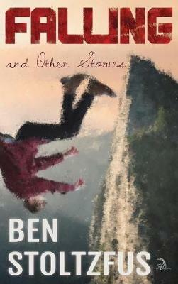 Falling and Other Stories - Ben Stoltzfus - cover