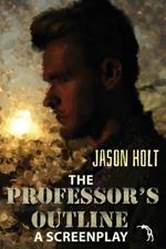 The Professor's Outline: A Screenplay