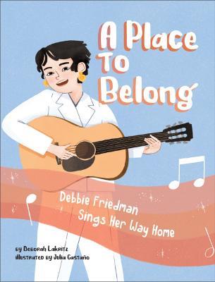 A Place to Belong: Debbie Friedman Sings Her Way Home - Deborah Lakritz - cover