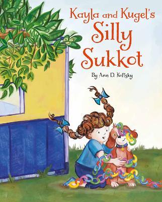 Kayla and Kugel's Silly Sukkot - Ann D. Koffsky - cover