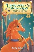 Unicorn Princesses 7: Firefly's Glow - Emily Bliss - cover