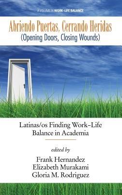 Abriendo Puertas, Cerrando Heridas ( Opening Doors, Closing Wounds): Latinas/os Finding Work-Life Balance in Academia - Frank Hernandez,Elizabeth Murakami,Gloria M. Rodriguez - cover