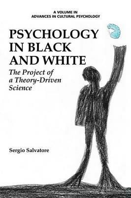Psychology in Black and White: The Project of a Theory-Driven Science - Sergio Salvatore - cover