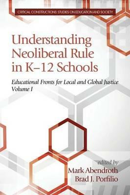 Understanding Neoliberal Rule in K-12 Schools: Educational Fronts for Local and Global Justice - cover