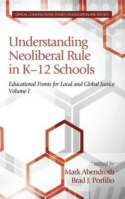 Understanding Neoliberal Rule in K-12 Schools: Educational Fronts for Local and Global Justice - cover
