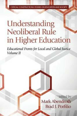 Understanding Neoliberal Rule in Higher Education: Educational Fronts for Local and Global Justice - cover