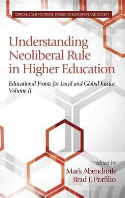 Understanding Neoliberal Rule in Higher Education: Educational Fronts for Local and Global Justice - cover