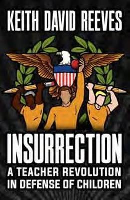 Insurrection: A Teacher Revolution in Defense of Children - cover