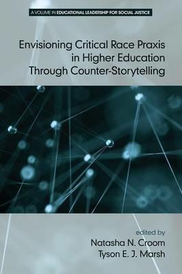 Envisioning Critical Race Praxis in Higher Education Through Counter-Storytelling - cover