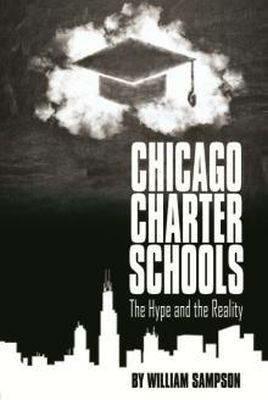Chicago Charter Schools: The Hype and the Reality - William Sampson - cover