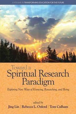 Toward a Spiritual Research Paradigm: Exploring New Ways of Knowing, Researching and Being - cover