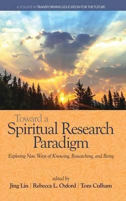 Toward a Spiritual Research Paradigm: Exploring New Ways of Knowing, Researching and Being - cover