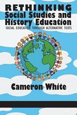 Rethinking Social Studies and History Education: Social Education through Alternative Texts