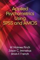 Applied Psychometrics using SPSS and AMOS - Holmes Finch,Brian French,Jason Immekus - cover