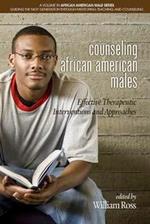 Counseling African American Males: Effective Therapeutic Interventions and Approaches