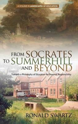 From Socrates to Summerhill and Beyond: Towards a Philosophy of Education for Personal Responsibility - Ronald Swartz - cover