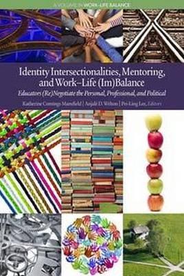 Identity Intersectionalities, Mentoring, and Work-Life (Im)Balance: Educators (Re)Negotiate the Personal, Professional, and Political - cover