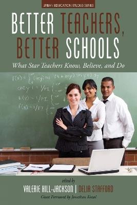 Better Teachers, Better Schools: What Star Teachers Know, Believe, and Do - cover
