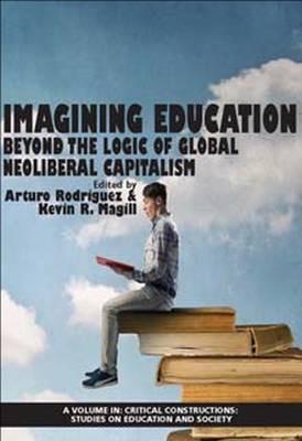 Imagining Education: Beyond the Logic of Global Neoliberal Capitalism - cover
