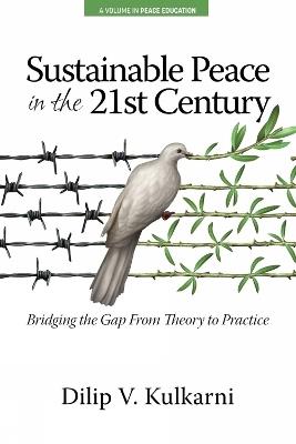 Sustainable Peace in the Twenty-First Century: Bridging the Gap from Theory to Practice - Dilip Vasudeo Kulkarni - cover