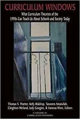 Curriculum Windows: What Curriculum Theorists of the 1990s Can Teach Us About Schools And Society Today - cover