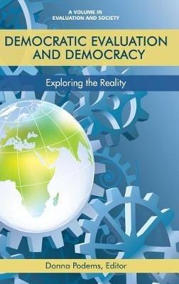 Democratic Evaluation and Democracy: Exploring the Reality - Donna Podems - cover