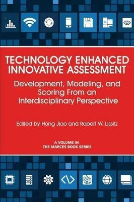 Technology Enhanced Innovative Assessment: Development, Modeling, and Scoring From an Interdisciplinary Perspective - cover
