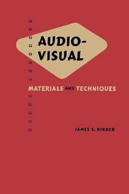 Audio Visual: Materials and Techniques - James S Kinder - cover