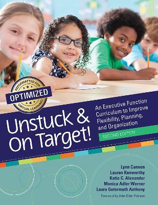 Unstuck & On Target!: An Executive Function Curriculum to Improve Flexibility, Planning, and Organization - Lynn Cannon,Lauren Kenworthy,Katie Alexander - cover