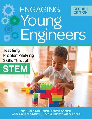 Engaging Young Engineers: Teaching Problem-Solving Skills Through STEM - Angi Stone-MacDonald,Anne Douglass,Mary Lu Love - cover