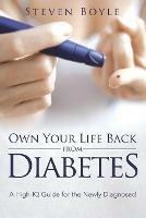Own Your Life Back from Diabetes: A High-IQ Guide for the Newly Diagnosed - Steven Boyle - cover