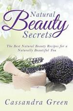 Natural Beauty Secrets: The Best Natural Beauty Recipes for a Naturally Beautiful You