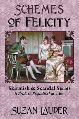 Schemes of Felicity: A Pride and Prejudice Variation - Suzan Lauder - cover