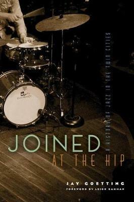 Joined at the Hip: A History of Jazz in the Twin Cities - Jay Goetting - cover