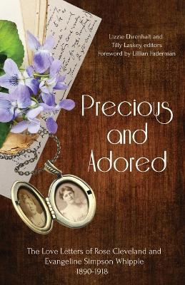 Precious and Adored: The Love Letters of Rose Cleveland and Evangeline Simpson Whipple, 1890-1918 - Lizzie Ehrenhalt,Tilly Laskey - cover