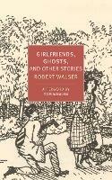 Girlfriends, Ghosts, And Other Stories - Annette Wiesner,Nicole Koengeter,Robert Walser - cover