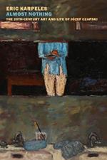 Almost Nothing: The 20th-Century Art And Life Of Jozef Czapski