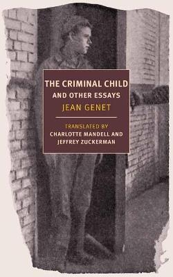 Criminal Child: Selected Essays - Jean Genet,Jeffrey Zuckerman - cover