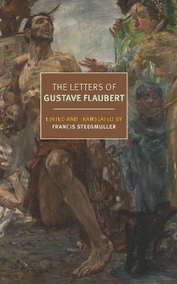 The Letters of Gustave Flaubert : 1830-1880 - Gustave Flaubert,Francis Steegmuller - cover