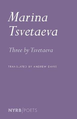Three by Tsvetaeva - Marina Tsvetaeva,Andrew Davis - cover