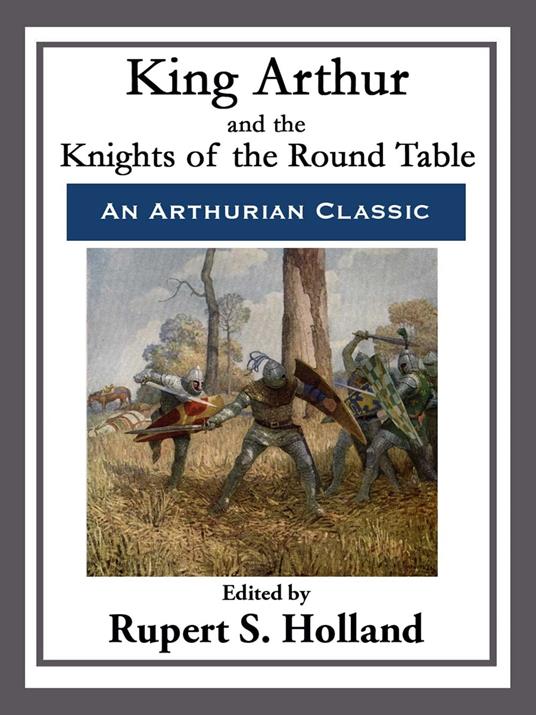 King Arthur and the Knights of the Round Table - Rupert S. Holland - ebook