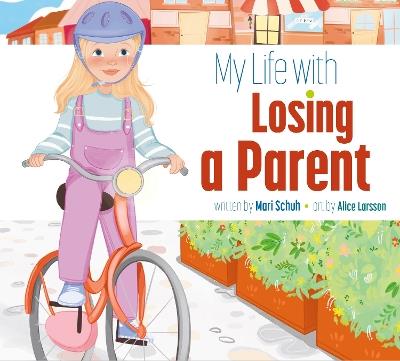 My Life with Losing a Parent - Mari Schuh - cover